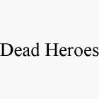 DEAD HEROES