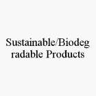 SUSTAINABLE/BIODEGRADABLE PRODUCTS