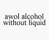 AWOL ALCOHOL WITHOUT LIQUID