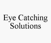 EYE CATCHING SOLUTIONS