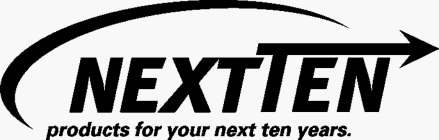 NEXTTEN PRODUCTS FOR YOUR NEXT TEN YEARS.