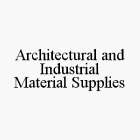 ARCHITECTURAL AND INDUSTRIAL MATERIAL SUPPLIES