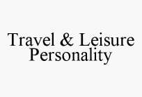 TRAVEL & LEISURE PERSONALITY