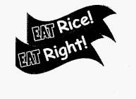 EAT RICE! EAT RIGHT!