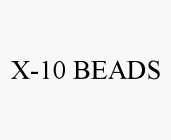 X-10 BEADS