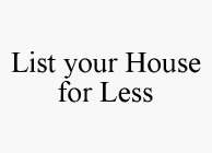 LIST YOUR HOUSE FOR LESS