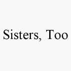 SISTERS, TOO