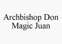 ARCHBISHOP DON MAGIC JUAN