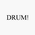 DRUM!