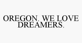 OREGON. WE LOVE DREAMERS.