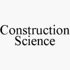 CONSTRUCTION SCIENCE