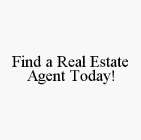 FIND A REAL ESTATE AGENT TODAY!