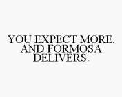 YOU EXPECT MORE. AND FORMOSA DELIVERS.