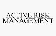 ACTIVE RISK MANAGEMENT