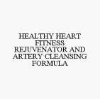 HEALTHY HEART FITNESS REJUVENATOR AND ARTERY CLEANSING FORMULA