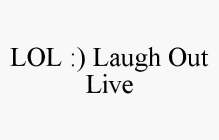 LOL :) LAUGH OUT LIVE