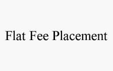 FLAT FEE PLACEMENT