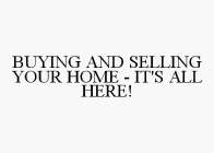 BUYING AND SELLING YOUR HOME - IT'S ALL HERE!