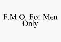 F.M.O. FOR MEN ONLY