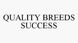 QUALITY BREEDS SUCCESS