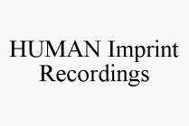 HUMAN IMPRINT RECORDINGS