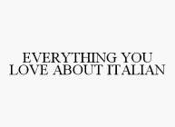 EVERYTHING YOU LOVE ABOUT ITALIAN