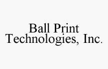 BALL PRINT TECHNOLOGIES, INC.