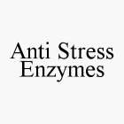 ANTI STRESS ENZYMES