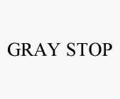 GRAY STOP