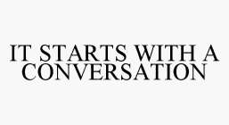 IT STARTS WITH A CONVERSATION