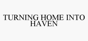 TURNING HOME INTO HAVEN