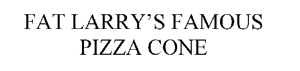 FAT LARRY'S FAMOUS PIZZA CONE