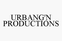 URBANG'N PRODUCTIONS