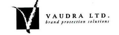 V VAUDRA LTD. BRAND PROTECTION SOLUTIONS