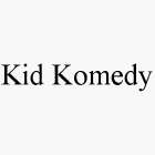 KID KOMEDY