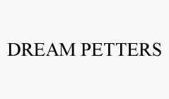 DREAM PETTERS