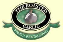 THE ROASTED GARLIC FAMILY RESTAURANT