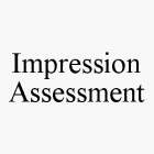 IMPRESSION ASSESSMENT