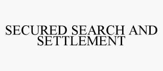 SECURED SEARCH AND SETTLEMENT