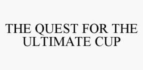 THE QUEST FOR THE ULTIMATE CUP