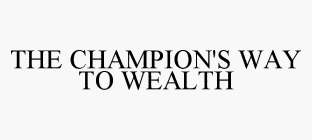 THE CHAMPION'S WAY TO WEALTH