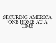 SECURING AMERICA, ONE HOME AT A TIME.