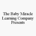 THE BABY MIRACLE LEARNING COMPANY PRESENTS