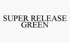 SUPER RELEASE GREEN