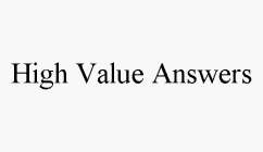 HIGH VALUE ANSWERS