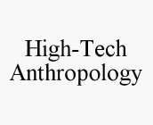 HIGH-TECH ANTHROPOLOGY