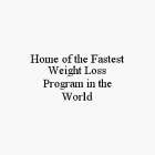 HOME OF THE FASTEST WEIGHT LOSS PROGRAM IN THE WORLD