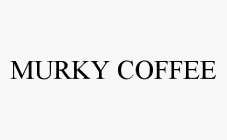 MURKY COFFEE