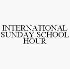 INTERNATIONAL SUNDAY SCHOOL HOUR