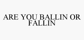 ARE YOU BALLIN OR FALLIN